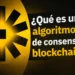 ¿Qué es un algoritmo de consenso en blockchain?